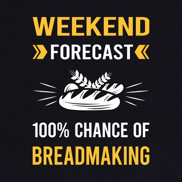 Weekend Forecast Breadmaking Bread Making by Good Day